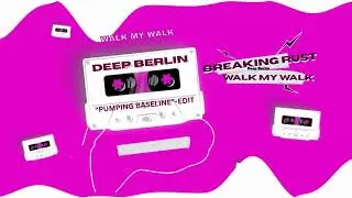 Breaking Rust - Walk My Walk [ DeepBerlin - Pumping Baseline kisses Violins ]