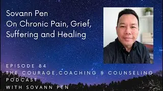 On Chronic Pain, Grief, Suffering and Healing The Courage, Coaching and Counseling Podcast ep. 84