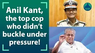 Why Pinarayi chose Anil Kant, who once refused to file a case against Chandy&hellip;