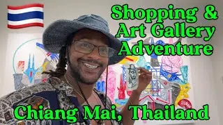 Chiang Mai, Thailand 🇹🇭 Shopping & Art Gallery