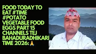 #Food today To eat #Time #Potato vegetable Food Eggs Part 15 Channels tej BahadurAdhikari Time 2026
