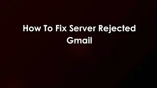 Как исправить ошибку &laquo;Отклонение сервера Gmail&raquo;