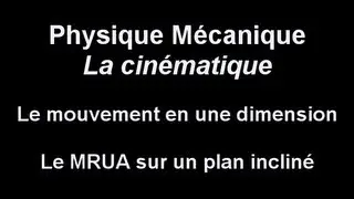 MRUA plan inclin&eacute;, Le mouvement en une dimension, Physique, cpmobile