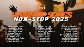 Worship Songs Non-Stop 2025 | Morning Devotional Praise Playlist