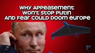 Why Appeasement Won&rsquo;t Stop Putin &mdash; And Fear Could Doom Europe 