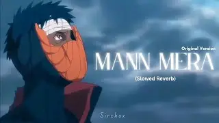Mann Mera (Original Version) [Slowed Reverb] | Gajendra Verma | Obito Uchiha | Sirchox