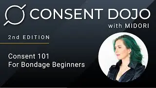 Consent Dojo w/ Midori - Ep.2: Consent 101 for Bondage Beginners