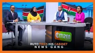 [NEWS GANG] Ruto fires his Cabinet [Part 2]