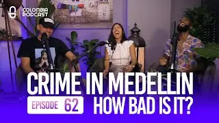 Crime in Medellin - How Bad Is It Really? (EP 62)