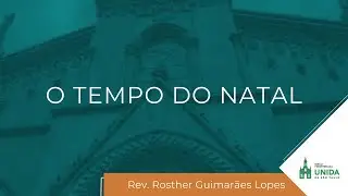 O Tempo do Natal &ndash; Lucas 2:8-14 &ndash; Rev. Rosther Guimar&atilde;es Lopes