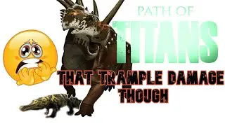 Path of Titans -  OMG that TRAMPLE damage is NO JOKE !!!!! -  But it's funny !!!