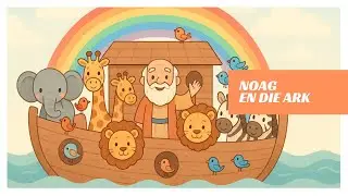 Noag en die Ark - Afrikaanse Bybelstories