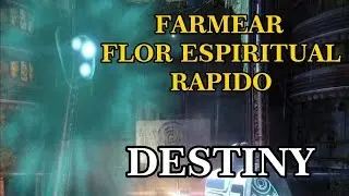 Destiny FARMEAR FLOR ESPIRITUAL RAPIDO | Farming spirit bloom |