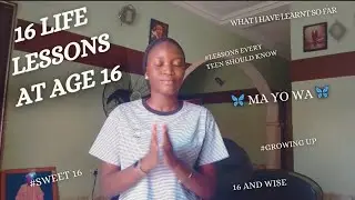 16 Life Lessons at age 16.....not in 16 minutes 🙈 |  Lessons every teen should know | 🦋 MA YO WA 🦋