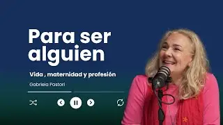 Para ser alguien - Vida, Maternidad y Profesión