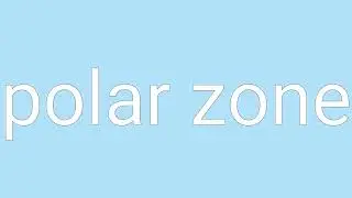 Polar Zone Definition & Meaning