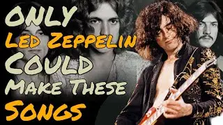 10 Led Zeppelin Songs Only This Band Could Have Made