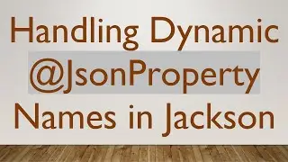 Handling Dynamic @JsonProperty Names in Jackson