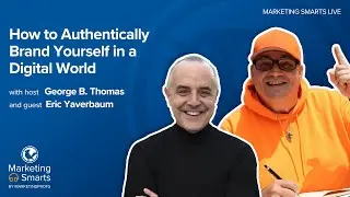 How to Authentically Brand Yourself in a Digital World with Eric Yaverbaum [Marketing Smarts Live]