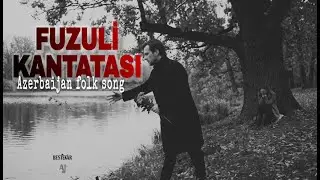 Fuzuli Kantatası - Azerbaijan Folk Song