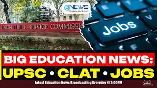 BIG EDUCATION NEWS: UPSC • CLAT • JOBS | Top Education News
