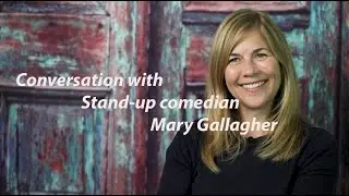 Conversation with Actor, Stand - up Comedian, and Writer Mary Gallagher