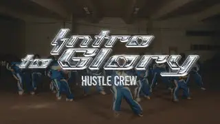 INTRO TO GLORY - HUSTLE CREW - DANCE PROJECT OFFICAL