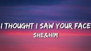 She&him - I thought i saw your face today (lyrics) 