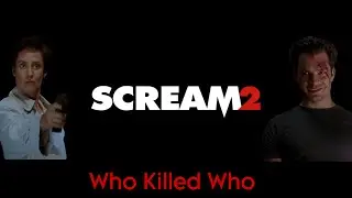 Who Killed Who - Scream 2 (Original)