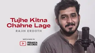 TUJHE KITNA CHAHNE LAGE - Cover | RAJIH EROOTH | Perakka Records