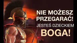 NIE MOŻESZ PRZEGRAĆ JESTEŚ DZIECKIEM BOGA