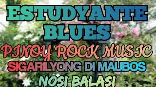ESTUDYANTE BLUES | PINOY ROCK MUSIC | SIGARILYONG DI MAUBOS | NOSI  BALASI