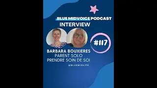 BLUE MIDVOICE EPISODE 117 : BARBARA BOUXIERES –PARENT SOLO : PRENDRE SOIN DE SOI