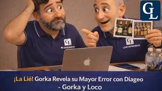 &iexcl;La Li&eacute;! Gorka Revela su Mayor Error con Diageo - Gorka y Loco