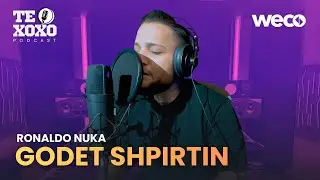 TE XOXO Podcast - Ronaldo Nuka | Godet Shpirtin