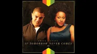 If Tomorrow Never Comes (Swiss Ft. Etana)