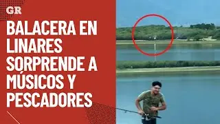 Balacera en Linares sorprende a m&uacute;sicos y pescadores