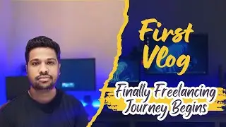Finally Freelancing Journey Begins | Beginner to Freelancer Vlog #1