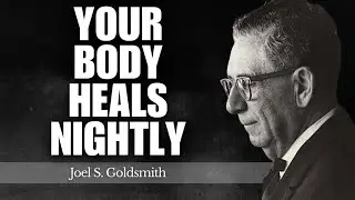 How Your Body Heals Itself While You Sleep — If You Stop Blocking It | Joel Goldsmith