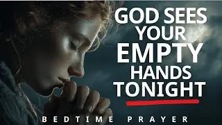 Before You Sleep Tonight, Surrender Your Empty Hands to God's Abundance | Bedtime Prayer