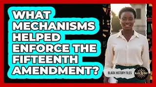 What Mechanisms Helped Enforce The Fifteenth Amendment?