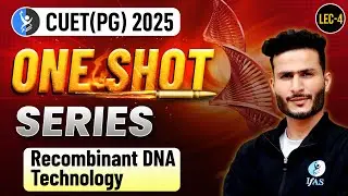 Recombinant DNA Technology CUET PG 2025 One Shot: Question Practice for Zoology & More!