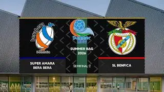 🏆 Summer Bag 2026 | Semifinal 2 | SUPER AMARA BERA BERA🆚 SL BENFICA
