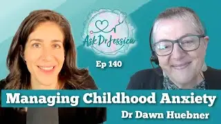 When Your Child's Anxiety is a Problem w/ Dr. Dawn Huebner