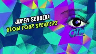 Juyen Sebulba - Blow Your Speakerz [Out Now] [Free Download]