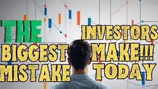 The Biggest Mistakes Most Investors Make Today