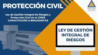 Ley de Gesti&oacute;n Integral de Riesgos y Protecci&oacute;n Civil de la CDMX CAPACITACI&Oacute;N A BRIGADISTAS