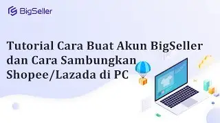 Tutorial Cara Membuat Akun BigSeller dan Cara memdapatkan Shopee/Lazada API Key (Versi PC)