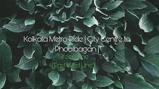 Kolkata Metro Ride|City Centre To Phoolbagan| Green Line (East-West Corridor)