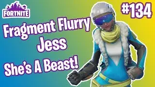 Fragment Flurry Jess IS A BEAST! | Fortnite #134